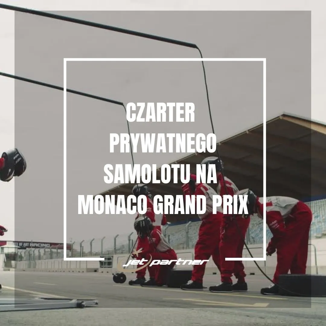 Czarter prywatnego samolotu na Monaco Grand Prix 2024
