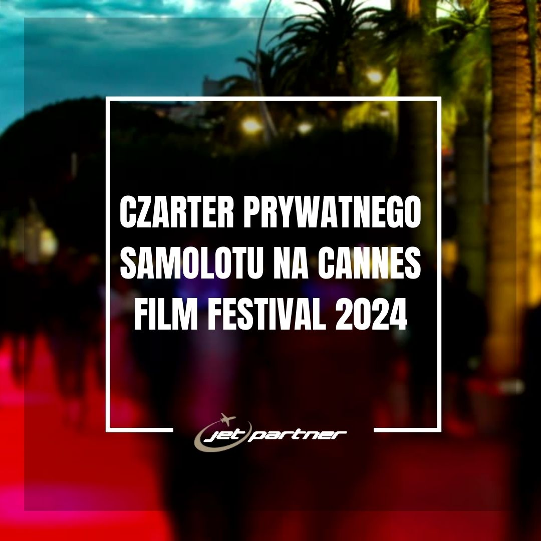 Czarter prywatnego samolotu na Cannes Film Festival 2024