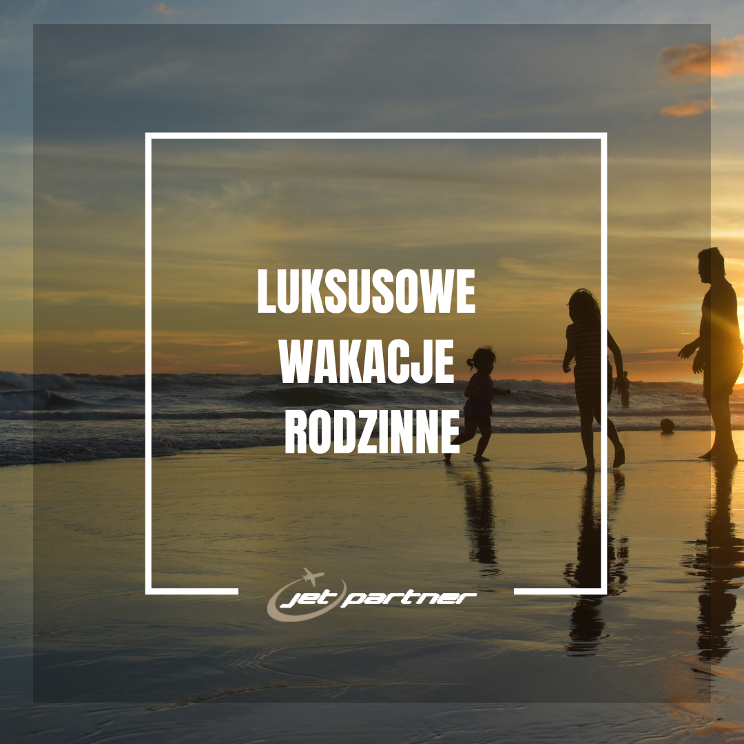 Luksusowe Wakacje Rodzinne